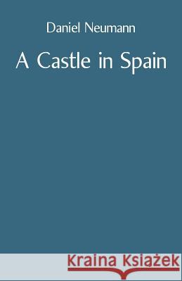 A Castle in Spain Daniel Neumann 9781760414863 Ginninderra Press