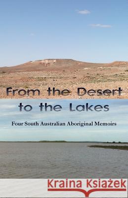 From the Desert to the Lakes: Four South Australian Aboriginal Memoirs Wendy Harris Totty Rankine Audrey Wonga 9781760415310 Ginninderra Press