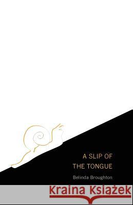 A Slip of the Tongue Belinda Broughton   9781760415716 Ginninderra Press