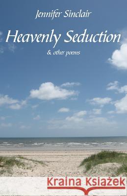 Heavenly Seduction: & other poems Sinclair, Jennifer 9781760415754 Ginninderra Press