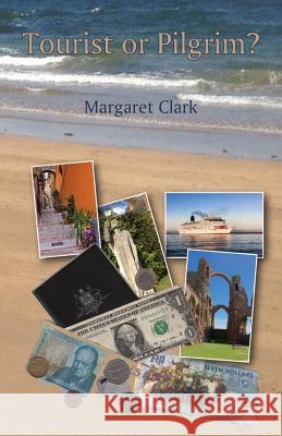 Tourist or Pilgrim? Margaret Clark 9781760416331 Ginninderra Press