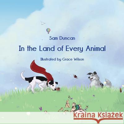 In the Land of Every Animal Sam Duncan Grace Wilson 9781760416737