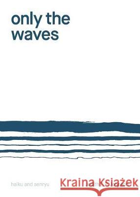 Only the Waves: haiku & senryu Johnson, Judith E. P. 9781760417246 Ginninderra Press