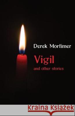 Vigil: and other stories Derek Mortimer 9781760417383 Ginninderra Press