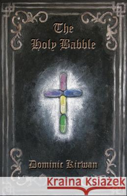 The Holy Babble Dominic Kirwan 9781760417581 Ginninderra Press