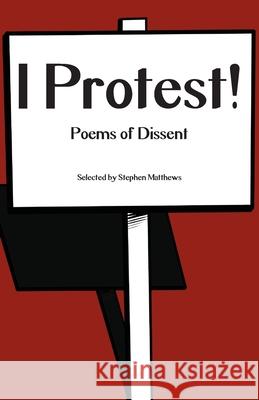 I Protest!: Poems of Dissent Stephen Matthews 9781760419066 Ginninderra Press