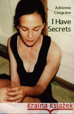 I Have Secrets Adrienne Cosgrave 9781760419257 Ginninderra Press