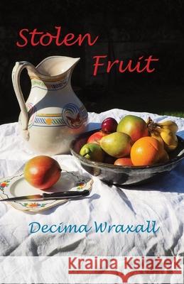 Stolen Fruit Decima Wraxall 9781760419547 Ginninderra Press