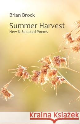 Summer Harvest: New & Selected Poems Brian Brock 9781760419561 Ginninderra Press