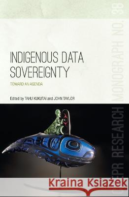 Indigenous Data Sovereignty: Toward an agenda Tahu Kukutai John Taylor 9781760460303