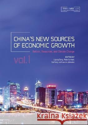 China\'s New Sources of Economic Growth, Vol. 1: Reform, Resources and Climate Change Ligang Song Ross Garnaut Cai Fang 9781760460341