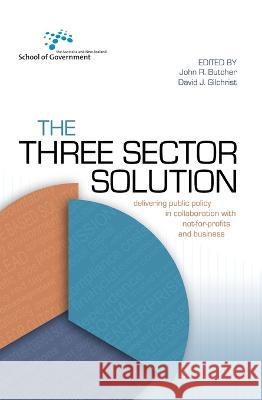 The Three Sector Solution: Delivering public policy in collaboration with not-for-profits and business John Butcher David Gilchrist 9781760460389 Anu Press