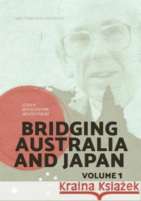 Bridging Australia and Japan: Volume 1: The writings of David Sissons, historian and political scientist Arthur Stockwin Keiko Tamura 9781760460860