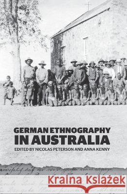 German Ethnography in Australia Peterson, Nicolas, Kenny, Anna 9781760461317 Anu Press