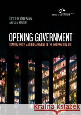 Opening Government: Transparency and Engagement in the Information Age John Wanna Sam Vincent 9781760461935