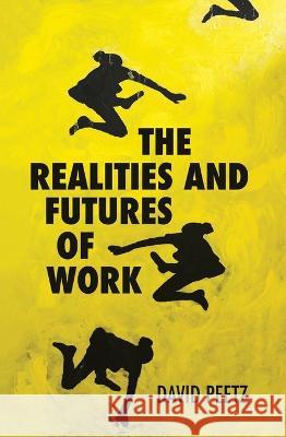 The Realities and Futures of Work David Peetz 9781760463106 Anu Press