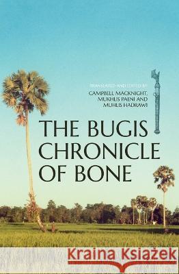 The Bugis Chronicle of Bone Campbell Macknight Mukhlis Paeni Muhlis Hadrawi 9781760463571 Anu Press