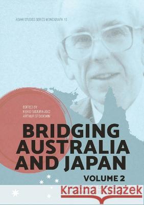 Bridging Australia and Japan: Volume 2: The writings of David Sissons, historian and political scientist Keiko Tamura Arthur Stockwin 9781760463755