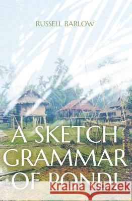 A Sketch Grammar of Pondi Russell Barlow 9781760463830 Anu Press