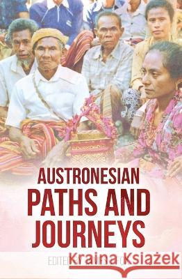 Austronesian Paths and Journeys James J. Fox 9781760464325 Anu Press