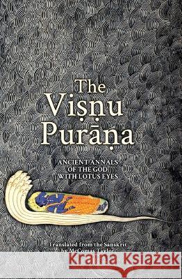 The Viṣṇu Purāṇa: Ancient Annals of the God with Lotus Eyes McComas Taylor 9781760464400