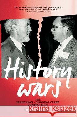History Wars: The Peter Ryan - Manning Clark Controversy Doug Munro 9781760464769 Anu Press