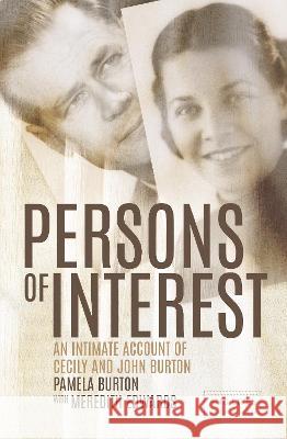 Persons of Interest: An Intimate Account of Cecily and John Burton Pamela Burton Meredith Edwards 9781760465087