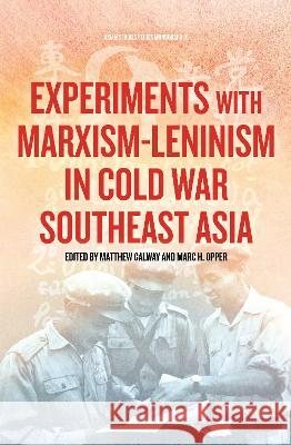 Experiments with Marxism-Leninism in Cold War Southeast Asia Matthew Galway Marc H Opper  9781760465292 Anu Press