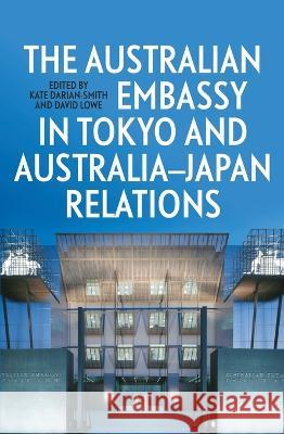 The Australian Embassy in Tokyo and Australia-Japan Relations Kate Darian-Smith David Lowe  9781760465391 Anu Press