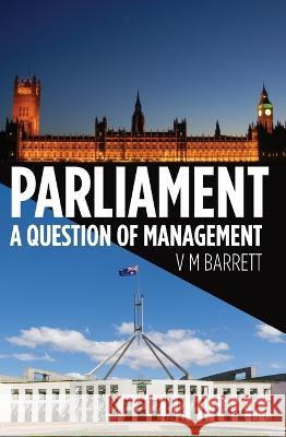 Parliament: A Question of Management V. M. Barrett 9781760465452 Anu Press