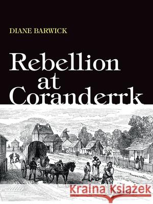 Rebellion at Coranderrk Diane Barwick 9781760466497