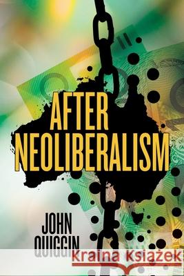 After Neoliberalism John Quiggin 9781760466510