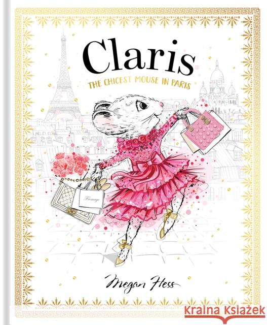 Claris: The Chicest Mouse in Paris Megan Hess 9781760502591 Hardie Grant Children's Publishing