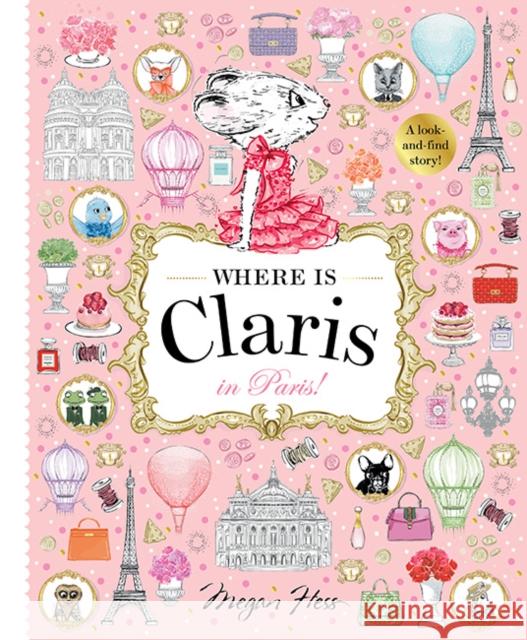 Where is Claris in Paris: Claris: A Look-and-find Story! Megan Hess 9781760504946 Hardie Grant Children's Publishing