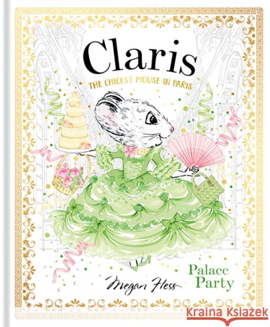 Claris: Palace Party: The Chicest Mouse in Paris Megan Hess 9781760504977 Hardie Grant Egmont
