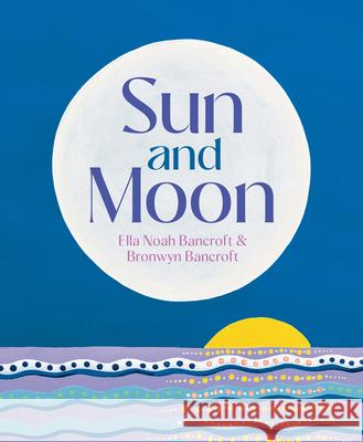 Sun and Moon Bronwyn Bancroft 9781760506940 Little Hare Books