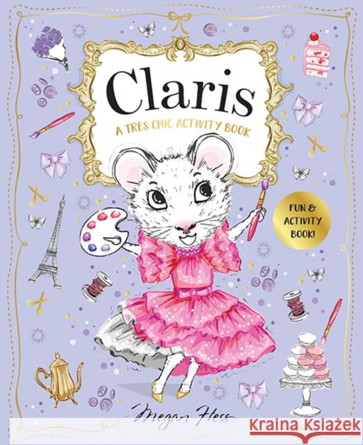 Claris: A Tres Chic Activity Book Volume #1: A Claris: The Chicest Mouse in Paris Activity Book Megan Hess 9781760508951 Hardie Grant Egmont