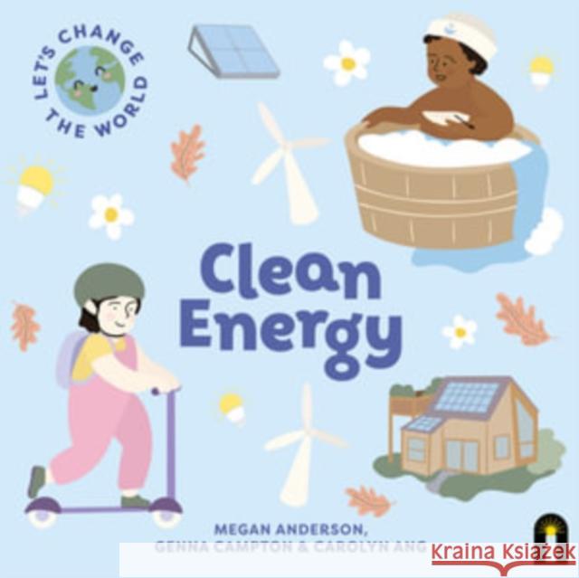 Let's Change the World: Clean Energy Megan Anderson 9781760509484 Hardie Grant Children's Publishing