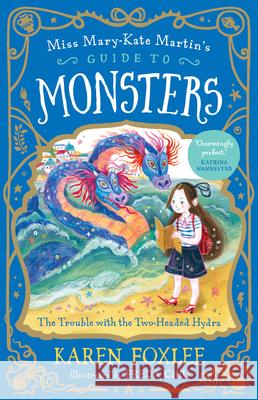 The Trouble with the Two-Headed Hydra: Miss Mary-Kate Martin's Guide to Monsters 2 Volume 2 Karen Foxlee Freda Chiu 9781760526634