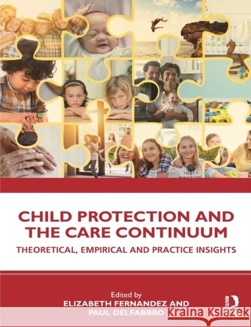 Child Protection and the Care Continuum: Theoretical, Empirical and Practice Insights Elizabeth Fernandez Paul Delfabbro 9781760529680 Routledge