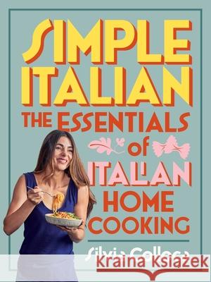 Simple Italian: The Essentials of Italian Home Cooking Silvia Colloca 9781760550363 Plum