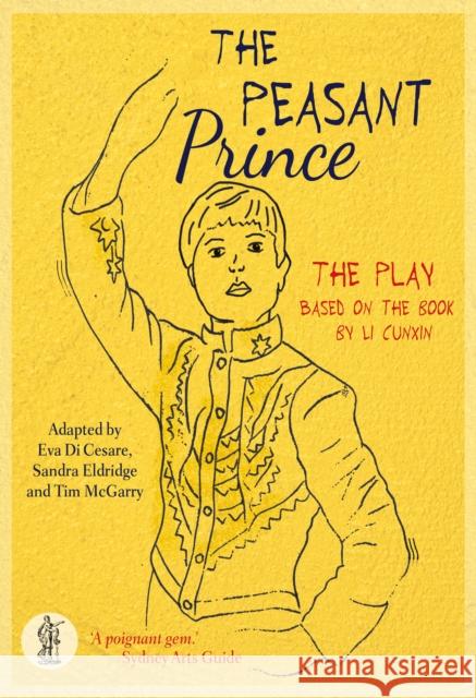 The Peasant Prince: Based on the book by Li Cunxin Eva Di Cesare Sandra Eldridge Tim McGarry 9781760620028 Currency Press Pty Ltd