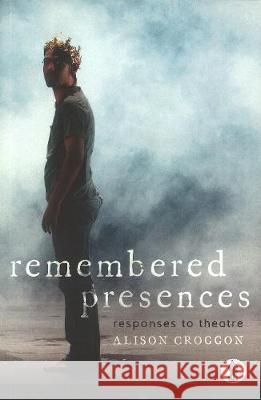 Remembered Presences Alison Croggon   9781760622121 Currency Press Pty Ltd