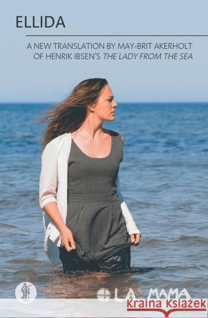 Ellida: a new translation of Henrik Ibsen's The Lady of the Sea May-Brit Akerholt   9781760622312