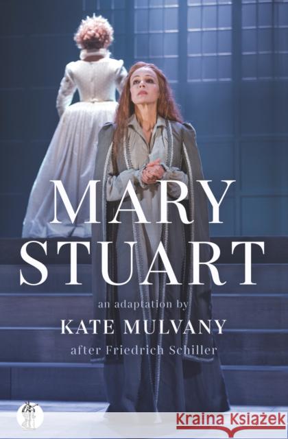 Mary Stuart Kate Mulvany 9781760622923 Currency Press Pty Ltd