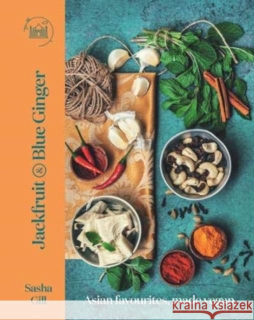 Jackfruit and Blue Ginger: Asian favourites, made vegan Sasha Gill 9781760634322 Murdoch Books
