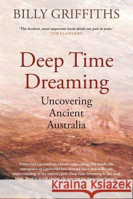 Deep Time Dreaming: Uncovering Ancient Australia Billy Griffiths 9781760640446 Black Inc.