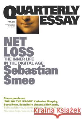 Net Loss: The Inner Life in the Digital Age: Quarterly Essay 72 Sebastian Smee 9781760640712 Quarterly Essay