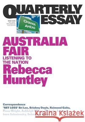 Australia Fair: Listening to the Nation: Quarterly Essay 73 Huntley, Rebecca 9781760641399