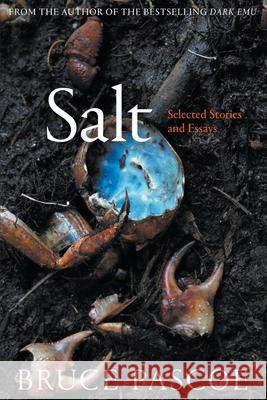 Salt: Selected Stories and Essays Bruce Pascoe 9781760641580 Black Inc.